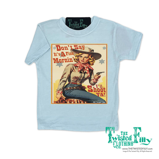 Don't Say It's A Fine Mornin' - S/S Girls Infant Tee - Assorted Colors