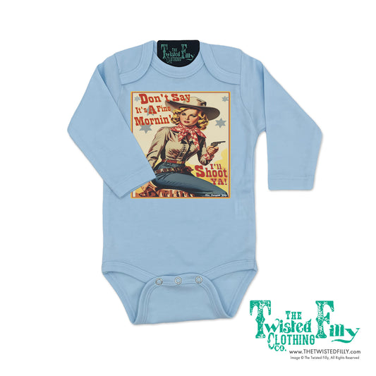 Don't Say It's A Fine Mornin' - L/S Girls Infant One Piece - Assorted Colors