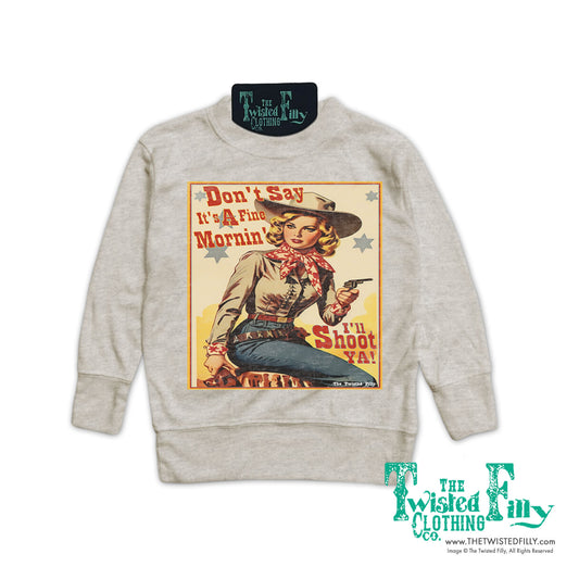 Don't Say It's A Fine Mornin' - Girls Toddler Pullover - Oatmeal