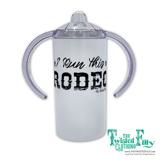 I Run This Rodeo Toddler Sippy Cup
