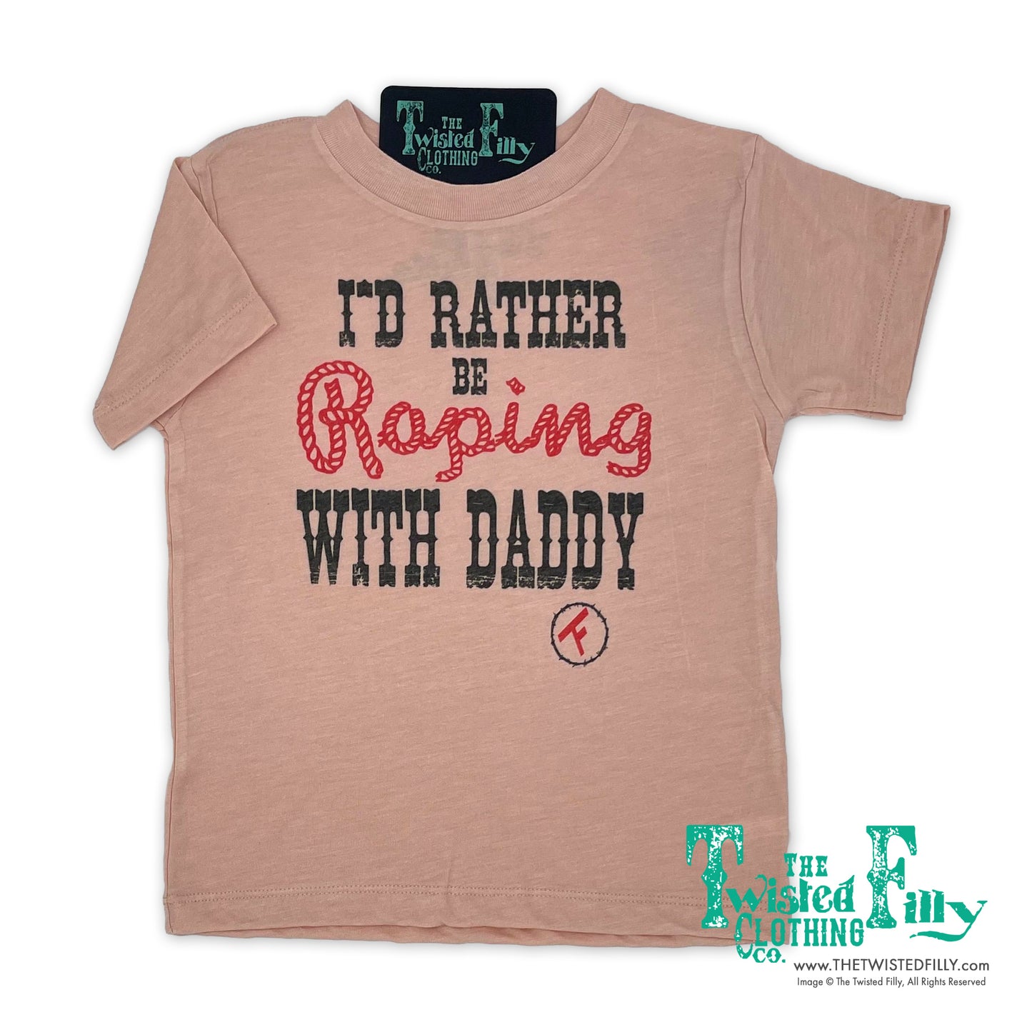 I'd Rather Be Roping With Daddy - S/S Infant Tee - Assorted Colors