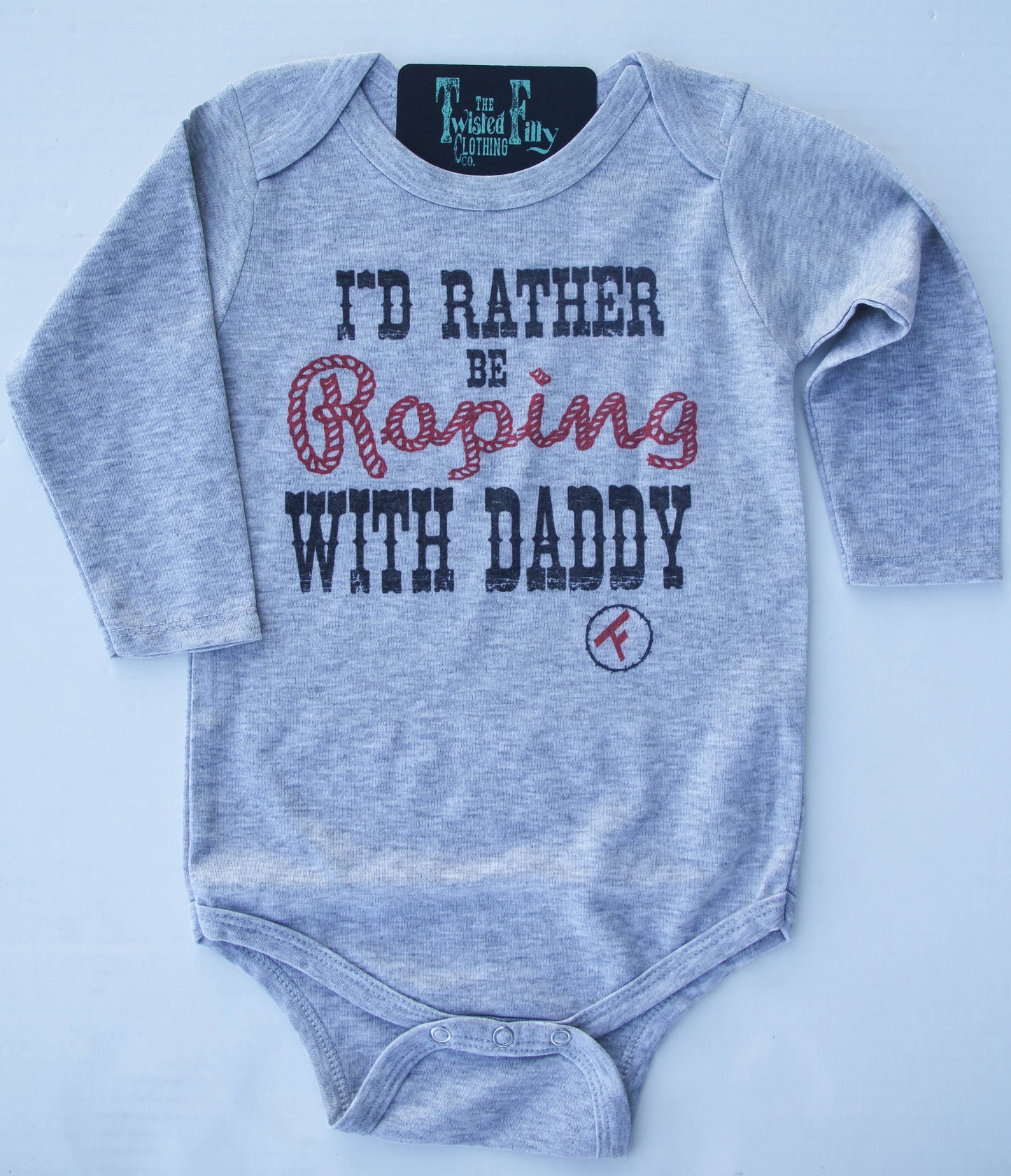 I'd Rather Be Roping with Daddy - L/S Infant One Piece - Assorted Colors