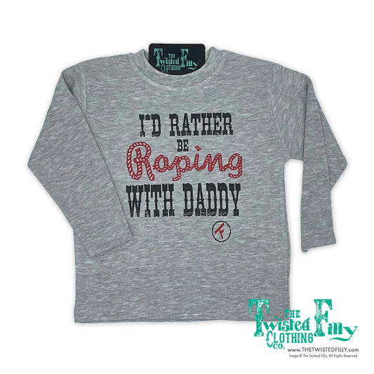 I'd Rather Be Roping With Daddy - L/S Toddler Tee - Gray