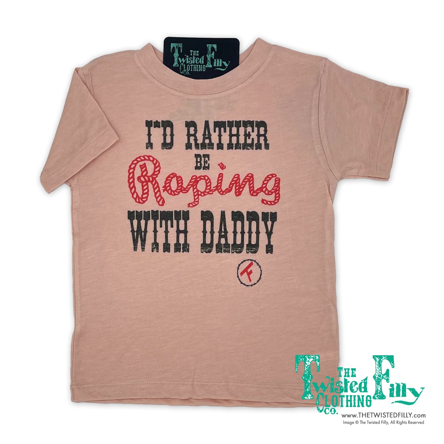 I'd Rather Be Roping With Daddy - S/S Toddler Tee - Dusty Rose