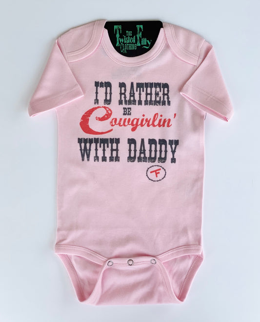 I'd Rather Be Cowgirlin' w/ Daddy - S/S Infant One Piece